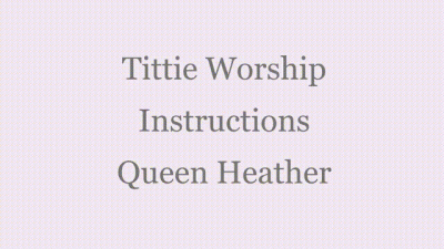 Tittie Worship Instructions