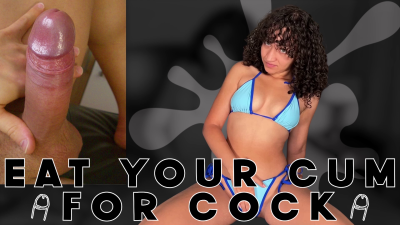 Eat Your Cum For Cock