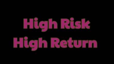 High Risk High. Return
