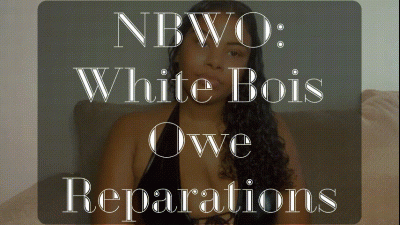 Nbwo: White Bois Owe Reparations