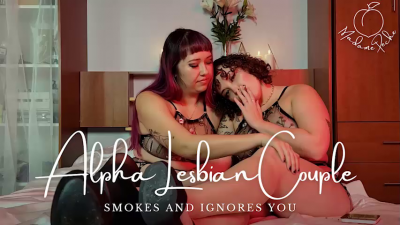 Alpha Lesbian Couple Smokes And Ignores You