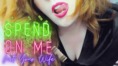 Spend & Splurge On Me Not Your Wife!