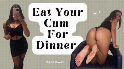 Eat Your Cum For Dinner