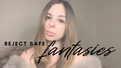 Reject Safe Fantasies