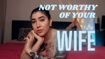 Not Worthy Of Your Wife By Devillish Goddess