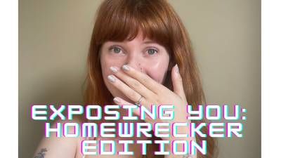 Exposing You: Homewrecker Edition