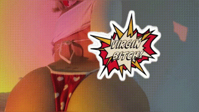 Virgin Bitch!