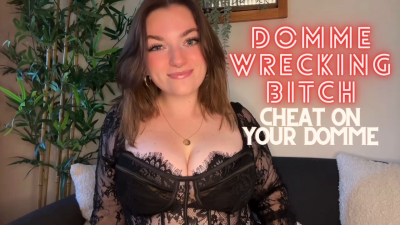 Domme Wrecking Bitch Cheat On Your Domme And Goon For Me