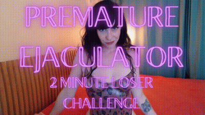 Premature Ejaculator: 2 Minute Loser Challenge