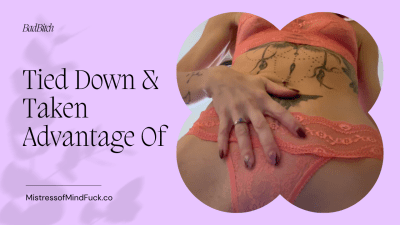 Tied Down & Taken Advantage Of