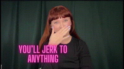 You'll Jerk To Anything