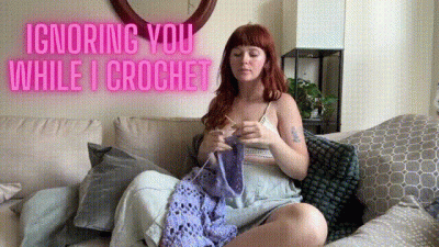 Ignoring You While I Crochet
