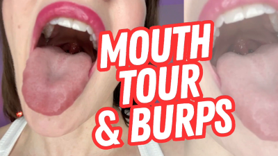 Mouth Tour & Burps