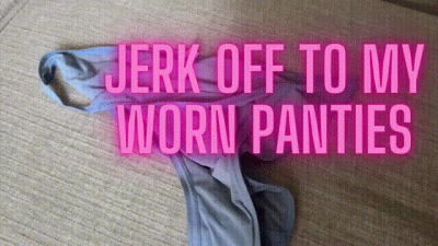 Jerk To My Worn Panties
