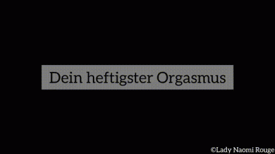 Dein Heftigster Orgasmus!