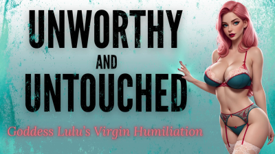 Unworthy And Untouched: Goddess Lulu's Virgin Humiliation