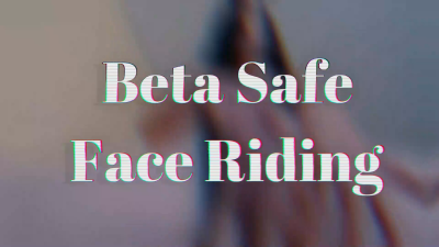 Beta Safe Face Riding