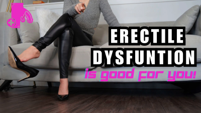 Femdom Humiliation, Erectile Dysfunction Is Good For You