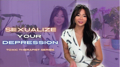 Sexualize Your Depression Toxic-Therapist Series
