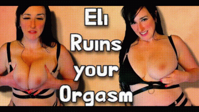 Eli Ruins Your Orgasm