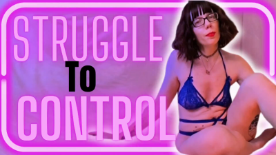 Struggle To Control- Sara Desire Xo Femdom