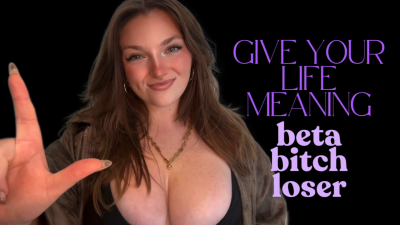 Give Your Life Meaning Goddess Worship Loser Symbol Beta Bitch Verbal Humiliation Degradation Homewreck