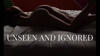 Unseen And Ignored