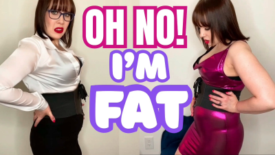 Oh No! I'm Fat