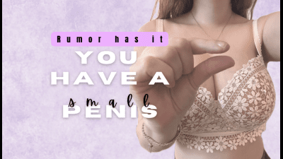 Rumor Has It You Have A Small Penis
