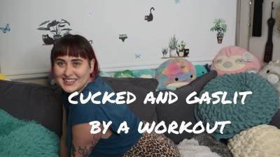 Cucked And Gaslit By A Workout