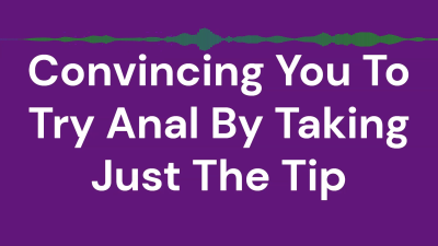 Convincing You To Try Anal By Taking Just The Tip
