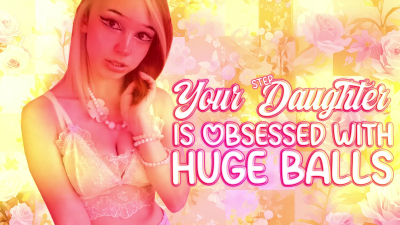 Step-Daughter Worships Your Huge Balls
