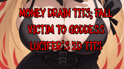 Money Drain Tits; Fall Victim To Goddess Lucifer's 2D Tits